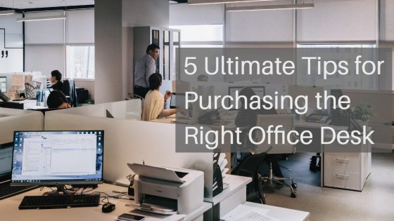 5 Ultimate Tips for Purchasing the Right Office Desk